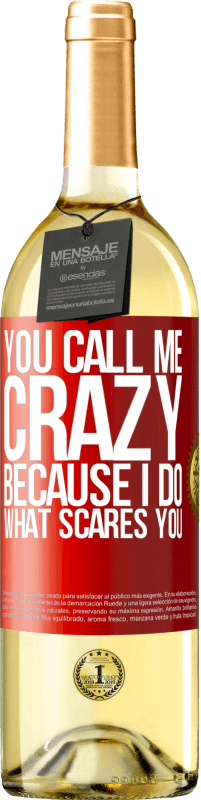 Free Shipping | White Wine WHITE Edition You call me crazy because I do what scares you Red Label. Customizable label Young wine Harvest 2023 Verdejo