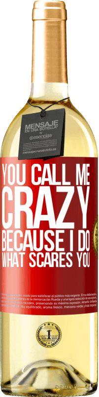29,95 € Free Shipping | White Wine WHITE Edition You call me crazy because I do what scares you Red Label. Customizable label Young wine Harvest 2025 Verdejo