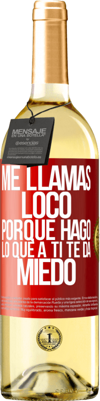 Envío gratis | Vino Blanco Edición WHITE Me llamas loco porque hago lo que a ti te da miedo Etiqueta Roja. Etiqueta personalizable Vino joven Cosecha 2023 Verdejo