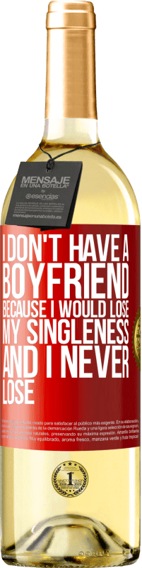 Free Shipping | White Wine WHITE Edition I don't have a boyfriend because I would lose my singleness and I never lose Red Label. Customizable label Young wine Harvest 2023 Verdejo