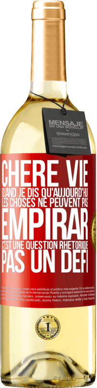 29,95 € | Vin blanc Édition WHITE Chère vie, Quand je dis qu'aujourd'hui les choses ne peuvent pas empirar, c'est une question rhétorique, pas un défi Étiquette Rouge. Étiquette personnalisable Vin jeune Récolte 2025 Verdejo