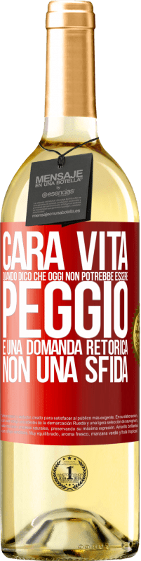 Spedizione Gratuita | Vino bianco Edizione WHITE Cara vita, quando dico che oggi non potrebbe essere peggio, è una domanda retorica, non una sfida Etichetta Rossa. Etichetta personalizzabile Vino giovane Raccogliere 2023 Verdejo