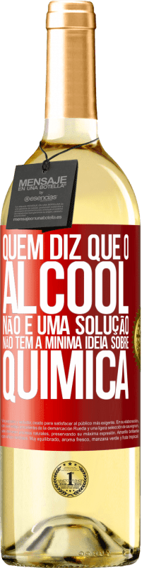 29,95 € | Vinho branco Edição WHITE Quem diz que o álcool não é uma solução não tem a mínima ideia sobre química Etiqueta Vermelha. Etiqueta personalizável Vinho jovem Colheita 2024 Verdejo