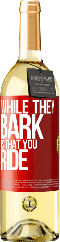 29,95 € Free Shipping | White Wine WHITE Edition While they bark is that you ride Red Label. Customizable label Young wine Harvest 2025 Verdejo