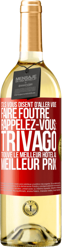 Envoi gratuit | Vin blanc Édition WHITE S'ils vous disent d'aller vous faire foutre, rappelez-vous: Trivago trouve le meilleur hôtel au meilleur prix Étiquette Rouge. Étiquette personnalisable Vin jeune Récolte 2023 Verdejo