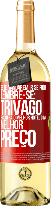 Envio grátis | Vinho branco Edição WHITE Se te mandarem ir se foder, lembre-se: Trivago encontra o melhor hotel com o melhor preço Etiqueta Vermelha. Etiqueta personalizável Vinho jovem Colheita 2023 Verdejo