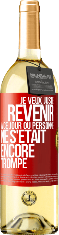 29,95 € Envoi gratuit | Vin blanc Édition WHITE Je veux juste revenir à ce jour où personne ne s'était encore trompé Étiquette Rouge. Étiquette personnalisable Vin jeune Récolte 2025 Verdejo