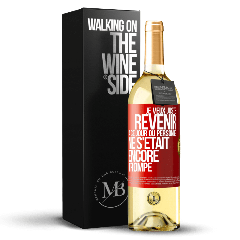 29,95 € Envoi gratuit | Vin blanc Édition WHITE Je veux juste revenir à ce jour où personne ne s'était encore trompé Étiquette Rouge. Étiquette personnalisable Vin jeune Récolte 2023 Verdejo