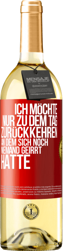 Kostenloser Versand | Weißwein WHITE Ausgabe Ich möchte nur zu dem Tag zurückkehren, an dem sich noch niemand geirrt hatte Rote Markierung. Anpassbares Etikett Junger Wein Ernte 2023 Verdejo