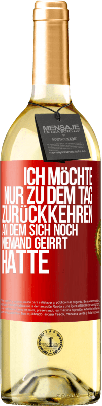 29,95 € Kostenloser Versand | Weißwein WHITE Ausgabe Ich möchte nur zu dem Tag zurückkehren, an dem sich noch niemand geirrt hatte Rote Markierung. Anpassbares Etikett Junger Wein Ernte 2025 Verdejo