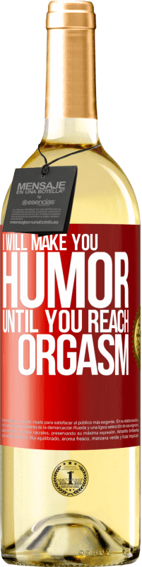 Free Shipping | White Wine WHITE Edition I will make you humor until you reach orgasm Red Label. Customizable label Young wine Harvest 2023 Verdejo