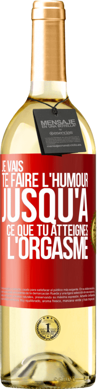 Envoi gratuit | Vin blanc Édition WHITE Je vais te faire l'humour jusqu'à ce que tu atteignes l'orgasme Étiquette Rouge. Étiquette personnalisable Vin jeune Récolte 2023 Verdejo