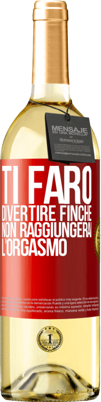 Spedizione Gratuita | Vino bianco Edizione WHITE Ti farò divertire finché non raggiungerai l'orgasmo Etichetta Rossa. Etichetta personalizzabile Vino giovane Raccogliere 2023 Verdejo