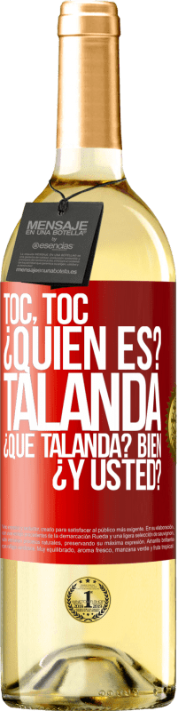 29,95 € | Vino Blanco Edición WHITE Toc, toc. ¿Quién es? Talanda ¿Qué Talanda? Bien ¿y usted? Etiqueta Roja. Etiqueta personalizable Vino joven Cosecha 2024 Verdejo