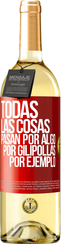 Envío gratis | Vino Blanco Edición WHITE Todas las cosas pasan por algo, por gilipollas por ejemplo Etiqueta Roja. Etiqueta personalizable Vino joven Cosecha 2023 Verdejo