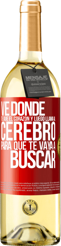 Envío gratis | Vino Blanco Edición WHITE Ve donde te guíe el corazón y luego llama al cerebro para que te vaya a buscar Etiqueta Roja. Etiqueta personalizable Vino joven Cosecha 2023 Verdejo