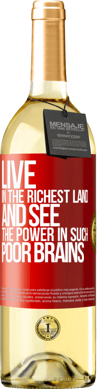 29,95 € Free Shipping | White Wine WHITE Edition Live in the richest land and see the power in such poor brains Red Label. Customizable label Young wine Harvest 2025 Verdejo