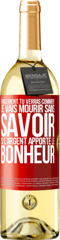 29,95 € | Vin blanc Édition WHITE Finalement, tu verras comment je vais mourir sans savoir si l'argent apporte le bonheur Étiquette Rouge. Étiquette personnalisable Vin jeune Récolte 2025 Verdejo