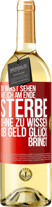 Kostenloser Versand | Weißwein WHITE Ausgabe Du wirst sehen, wie ich am Ende sterbe, ohne zu wissen, ob Geld Glück bringt Rote Markierung. Anpassbares Etikett Junger Wein Ernte 2023 Verdejo