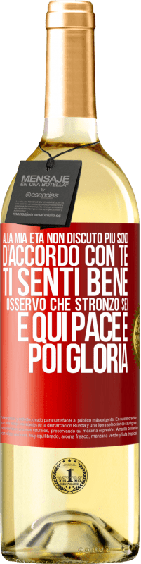 29,95 € | Vino bianco Edizione WHITE Alla mia età non discuto più, sono d'accordo con te, ti senti bene, osservo che stronzo sei e qui pace e poi gloria Etichetta Rossa. Etichetta personalizzabile Vino giovane Raccogliere 2025 Verdejo