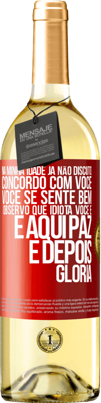 29,95 € | Vinho branco Edição WHITE Na minha idade já não discuto, concordo com você, você se sente bem, observo que idiota você é e aqui paz e depois glória Etiqueta Vermelha. Etiqueta personalizável Vinho jovem Colheita 2025 Verdejo