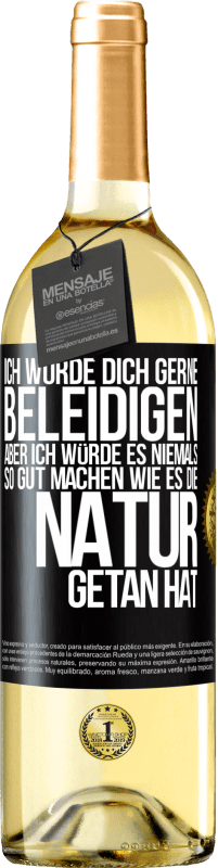 29,95 € Kostenloser Versand | Weißwein WHITE Ausgabe Ich würde dich gerne beleidigen, aber ich würde es niemals so gut machen wie es die Natur getan hat Schwarzes Etikett. Anpassbares Etikett Junger Wein Ernte 2025 Verdejo