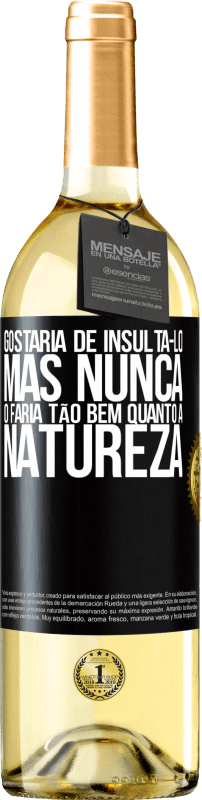 29,95 € | Vinho branco Edição WHITE Gostaria de insultá-lo, mas nunca o faria tão bem quanto a natureza Etiqueta Preta. Etiqueta personalizável Vinho jovem Colheita 2024 Verdejo