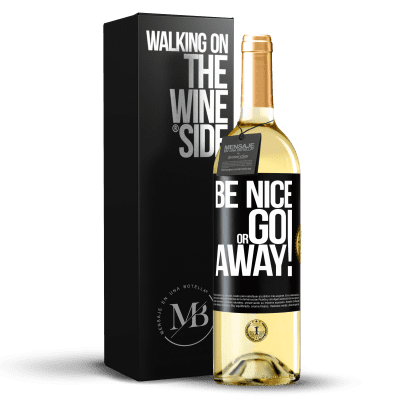 «Be nice or go away» Edizione WHITE