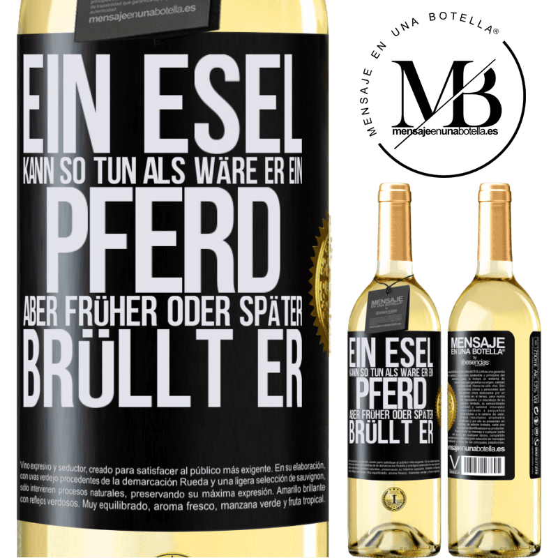 29,95 € Kostenloser Versand | Weißwein WHITE Ausgabe Ein Esel kann so tun, als wäre er ein Pferd, aber früher oder später iaht er Schwarzes Etikett. Anpassbares Etikett Junger Wein Ernte 2024 Verdejo