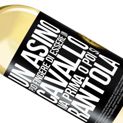 Espressioni Uniche e Personali. «Un asino può fingere di essere un cavallo, ma prima o poi si rantola» Edizione WHITE