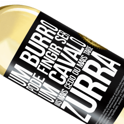 Expressões Únicas e Pessoais. «Um burro pode fingir ser um cavalo, mas mais cedo ou mais tarde zurra» Edição WHITE