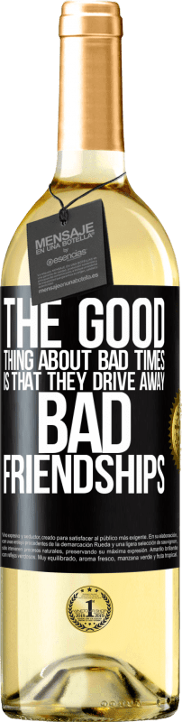 29,95 € Free Shipping | White Wine WHITE Edition The good thing about bad times is that they drive away bad friendships Black Label. Customizable label Young wine Harvest 2025 Verdejo