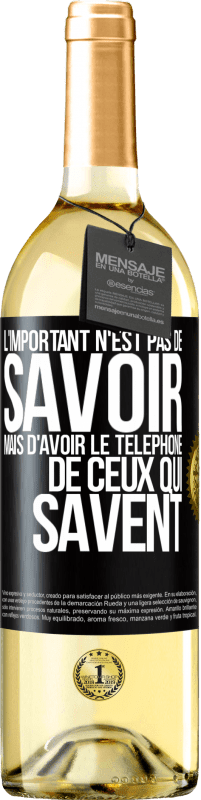 29,95 € | Vin blanc Édition WHITE L'important n'est pas de savoir, mais d'avoir le téléphone de ceux qui savent Étiquette Noire. Étiquette personnalisable Vin jeune Récolte 2025 Verdejo