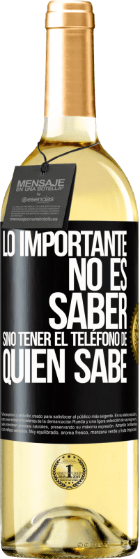 29,95 € | Vino Blanco Edición WHITE Lo importante no es saber, sino tener el teléfono del que sabe Etiqueta Negra. Etiqueta personalizable Vino joven Cosecha 2025 Verdejo