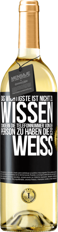 29,95 € | Weißwein WHITE Ausgabe Das Wichtigste ist, nicht zu wissen, sondern die Telefonnummer von der Person zu haben, die es weiß Schwarzes Etikett. Anpassbares Etikett Junger Wein Ernte 2023 Verdejo