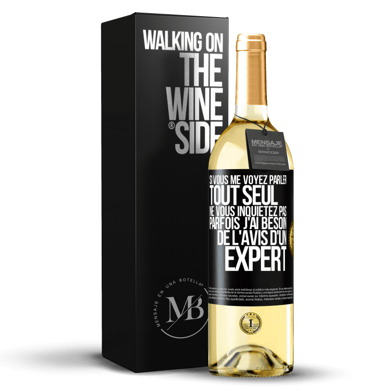 29,95 € Envoi gratuit | Vin blanc Édition WHITE Si vous me voyez parler tout seul ne vous inquiétez pas. Parfois j'ai besoin de l'avis d'un expert Étiquette Noire. Étiquette personnalisable Vin jeune Récolte 2024 Verdejo