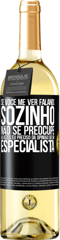 29,95 € Envio grátis | Vinho branco Edição WHITE Se você me ver falando sozinho, não se preocupe. Às vezes eu preciso da opinião de um especialista Etiqueta Preta. Etiqueta personalizável Vinho jovem Colheita 2024 Verdejo