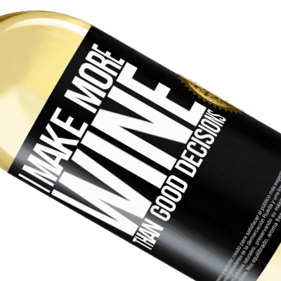 Unique & Personal Expressions. «I make more wine than good decisions» WHITE Edition