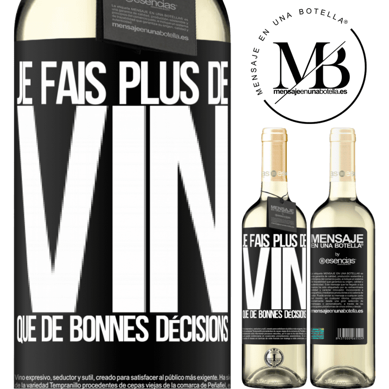 «Je prends plus de vin que de bonnes décisions» Édition WHITE