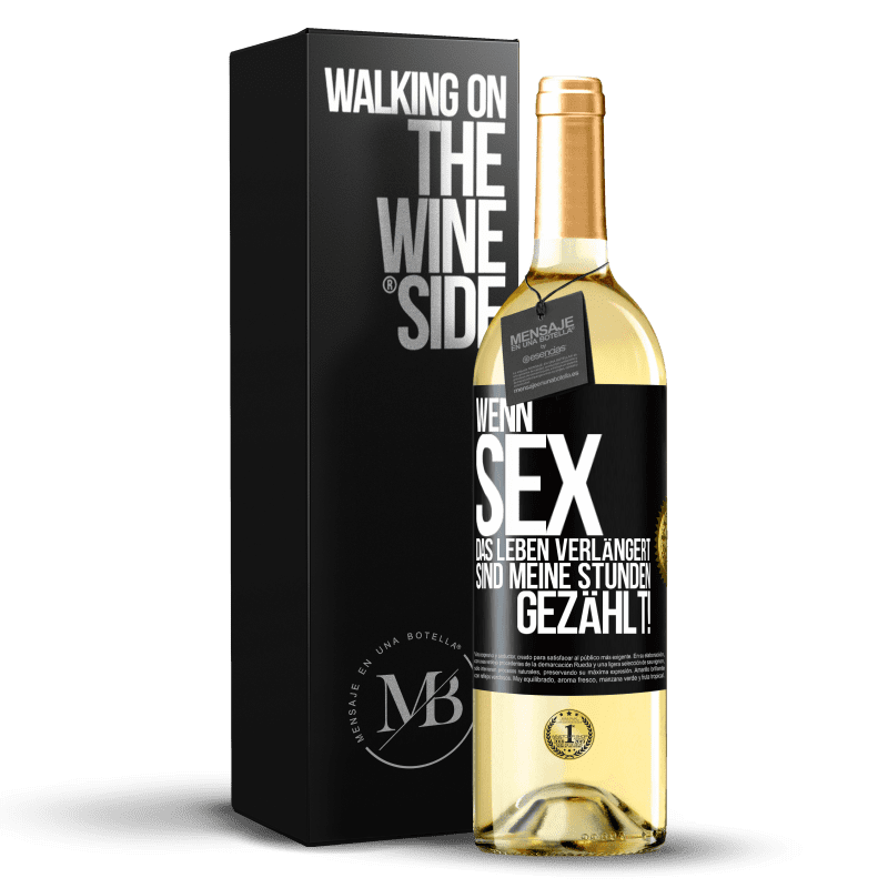 29,95 € Kostenloser Versand | Weißwein WHITE Ausgabe Wenn Sex das Leben verlängert, sind meine Stunden gezählt! Schwarzes Etikett. Anpassbares Etikett Junger Wein Ernte 2023 Verdejo