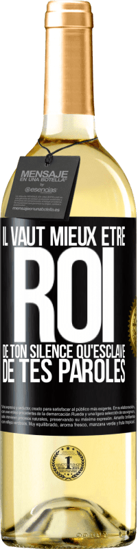 29,95 € | Vin blanc Édition WHITE Il vaut mieux être roi de ton silence qu'esclave de tes paroles Étiquette Noire. Étiquette personnalisable Vin jeune Récolte 2023 Verdejo