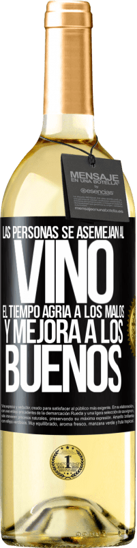 «Las personas se asemejan al vino. El tiempo agria a los malos y mejora a los buenos» Edición WHITE