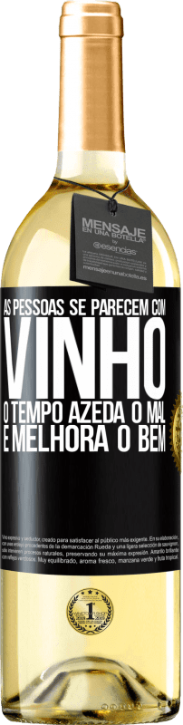 «As pessoas se parecem com vinho. O tempo azeda o mal e melhora o bem» Edição WHITE