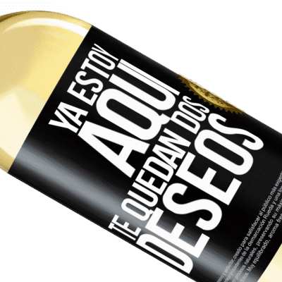 Expresiones Únicas y Personales. «Ya estoy aquí. Te quedan dos deseos» Edición WHITE