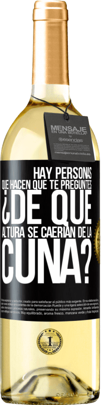 29,95 € Envío gratis | Vino Blanco Edición WHITE Hay personas que hacen que te preguntes ¿De qué altura se caerían de la cuna? Etiqueta Negra. Etiqueta personalizable Vino joven Cosecha 2024 Verdejo