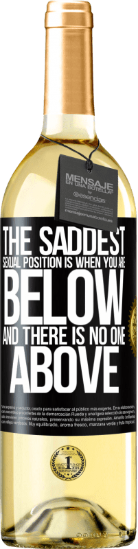 29,95 € | White Wine WHITE Edition The saddest sexual position is when you are below and there is no one above Black Label. Customizable label Young wine Harvest 2023 Verdejo