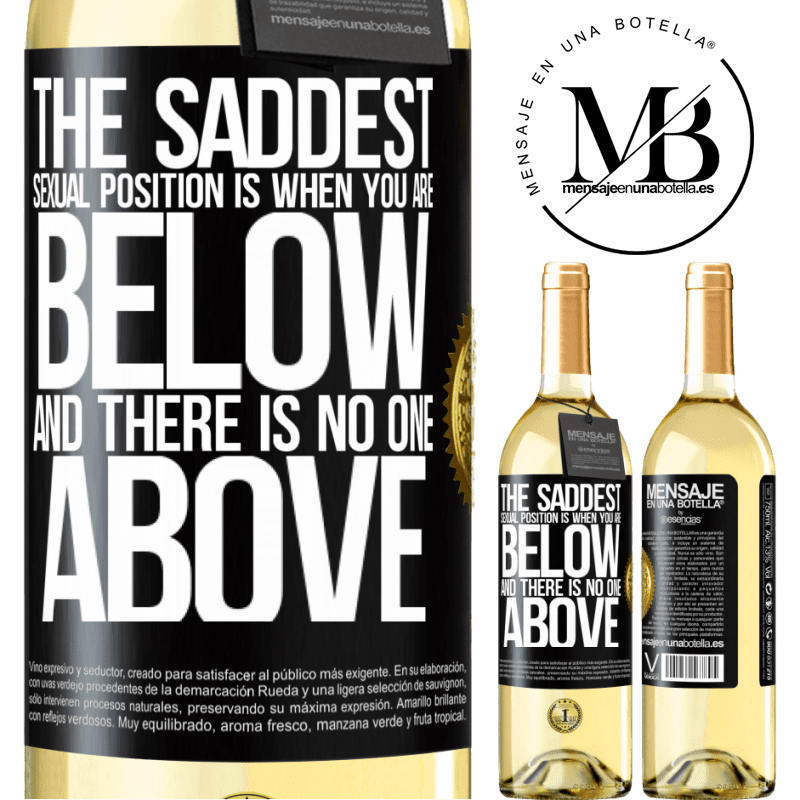 29,95 € Free Shipping | White Wine WHITE Edition The saddest sexual position is when you are below and there is no one above Black Label. Customizable label Young wine Harvest 2022 Verdejo