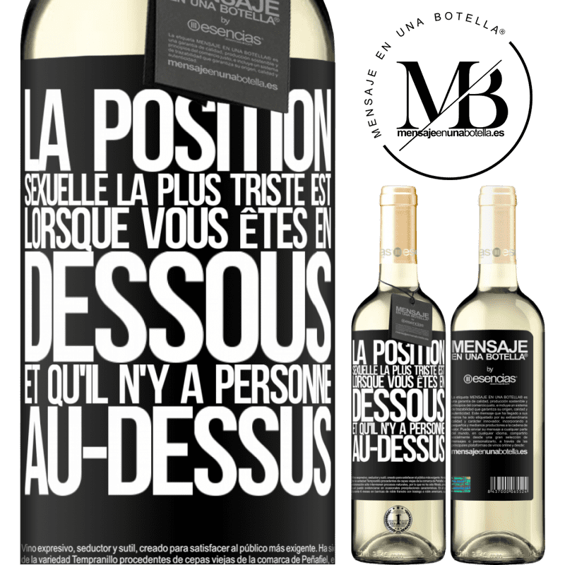 «La position sexuelle la plus triste est lorsque vous êtes en dessous et qu'il n'y a personne au-dessus» Édition WHITE