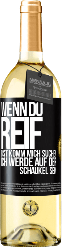 29,95 € | Weißwein WHITE Ausgabe Wenn du reif bist, komm mich suchen. Ich werde auf der Schaukel sein Schwarzes Etikett. Anpassbares Etikett Junger Wein Ernte 2025 Verdejo