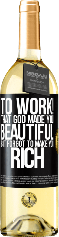 29,95 € | White Wine WHITE Edition to work! That God made you beautiful, but forgot to make you rich Black Label. Customizable label Young wine Harvest 2025 Verdejo